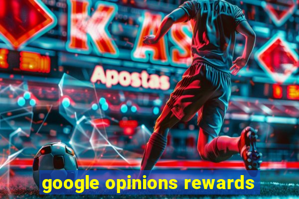 google opinions rewards